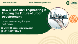 How B Tech Civil Engineering is Shaping the Future of Urban Development