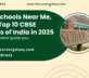 CBSE Schools Near Me, List of Top 10 CBSE Schools of India in 2025