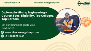 Diploma in Mining Engineering – Course, Fees, Eligibility, Top Colleges, Top Careers