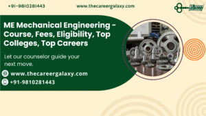 ME Mechanical Engineering – Course, Fees, Eligibility, Top Colleges, Top Careers