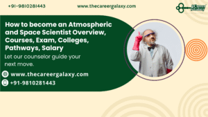 How to become an Atmospheric and Space Scientist Overview, Courses, Exam, Colleges, Pathways, Salary
