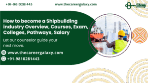 How to become a Shipbuilding industry Overview, Courses, Exam, Colleges, Pathways, Salary