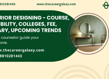 INTERIOR DESIGNING – COURSE, ELIGIBILITY, COLLEGES, FEE, SALARY, UPCOMING TRENDS