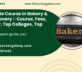 Certificate Course in Bakery & Confectionery – Course, Fees, Eligibility, Top Colleges, Top Careers