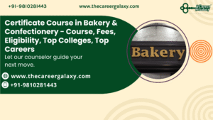Certificate Course in Bakery & Confectionery – Course, Fees, Eligibility, Top Colleges, Top Careers