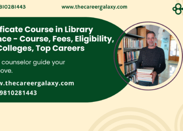 Certificate Course in Library Science – Course, Fees, Eligibility, Top Colleges, Top Careers