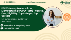 PGP Visionary Leadership in Manufacturing (PGPEX-VLM) – Course, Fees, Eligibility, Top Colleges, Top Careers
